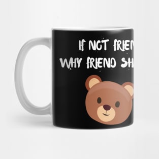 If not friend why friend shaped? Mug